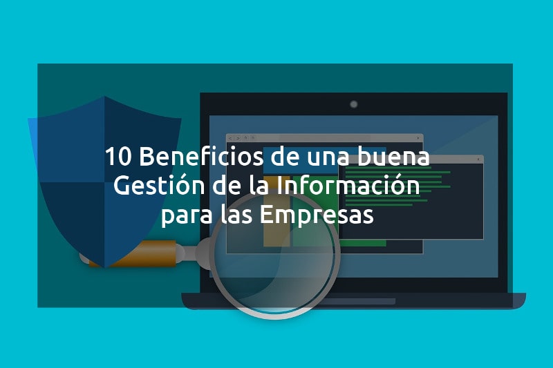 10 Beneficios de una buena Gestión de la Información para las Empresas