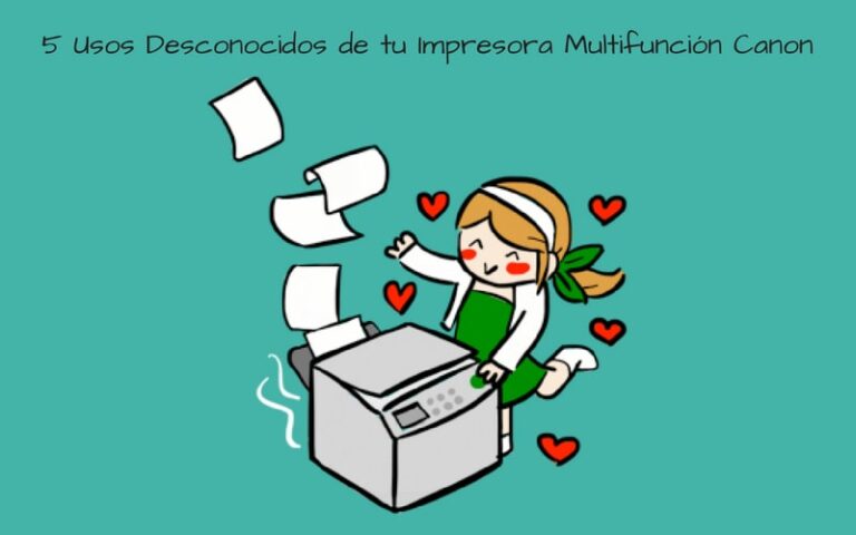 5 Usos Desconocidos de tu Impresora Multifunción Canon