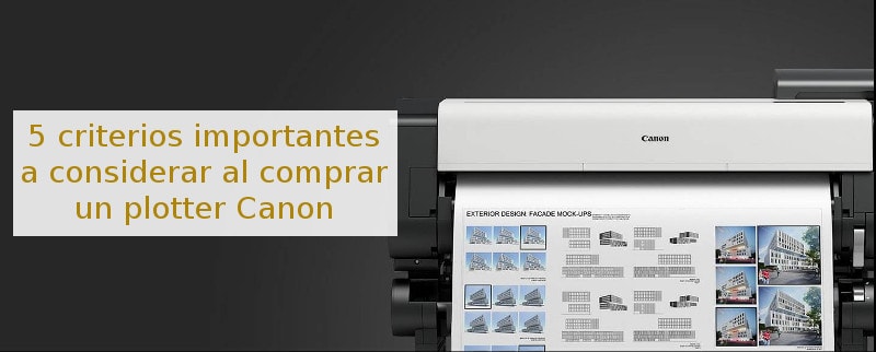 5 criterios importantes a considerar al comprar un plotter Canon