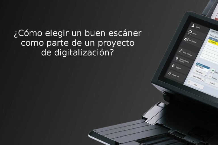 ¿Cómo elegir un buen escáner como parte de un proyecto de digitalización?