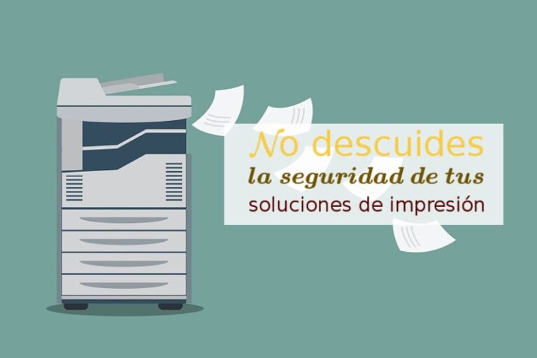 No descuides la seguridad de tus soluciones de impresión